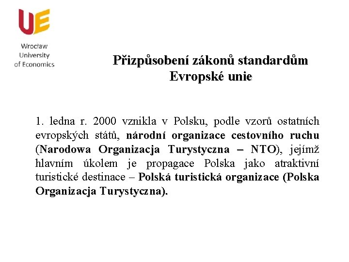 Přizpůsobení zákonů standardům Evropské unie 1. ledna r. 2000 vznikla v Polsku, podle vzorů