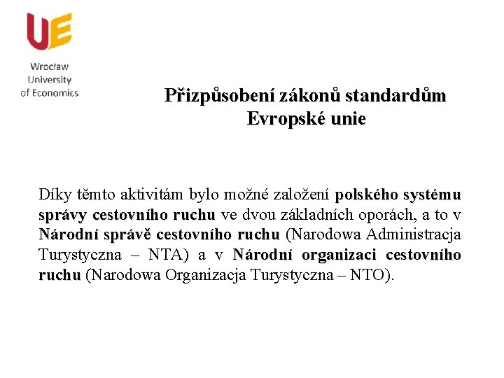 Přizpůsobení zákonů standardům Evropské unie Díky těmto aktivitám bylo možné založení polského systému správy