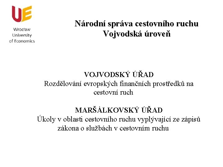 Národní správa cestovního ruchu Vojvodská úroveň VOJVODSKÝ ÚŘAD Rozdělování evropských finančních prostředků na cestovní