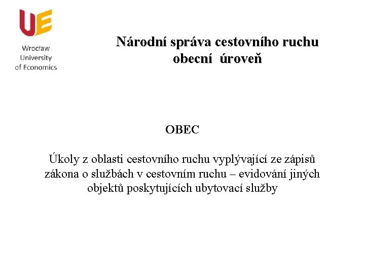 Národní správa cestovního ruchu obecní úroveň OBEC Úkoly z oblasti cestovního ruchu vyplývající ze