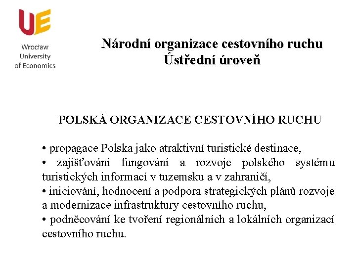 Národní organizace cestovního ruchu Ústřední úroveň POLSKÁ ORGANIZACE CESTOVNÍHO RUCHU • propagace Polska jako