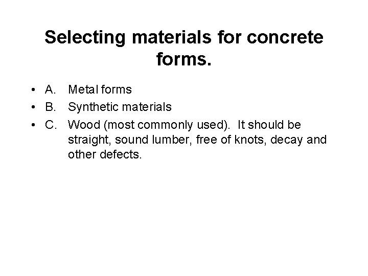Selecting materials for concrete forms. • A. Metal forms • B. Synthetic materials •