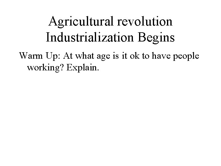 Agricultural revolution Industrialization Begins Warm Up: At what age is it ok to have