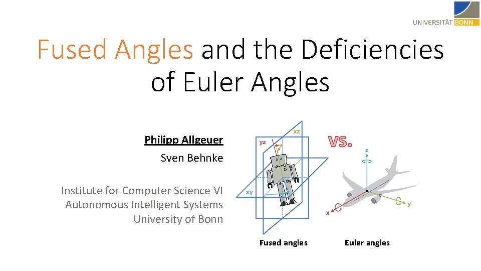 Fused Angles and the Deficiencies of Euler Angles Philipp Allgeuer Sven Behnke Institute for Fused Angles and the Deficiencies of Euler Angles Philipp Allgeuer Sven Behnke Institute for
