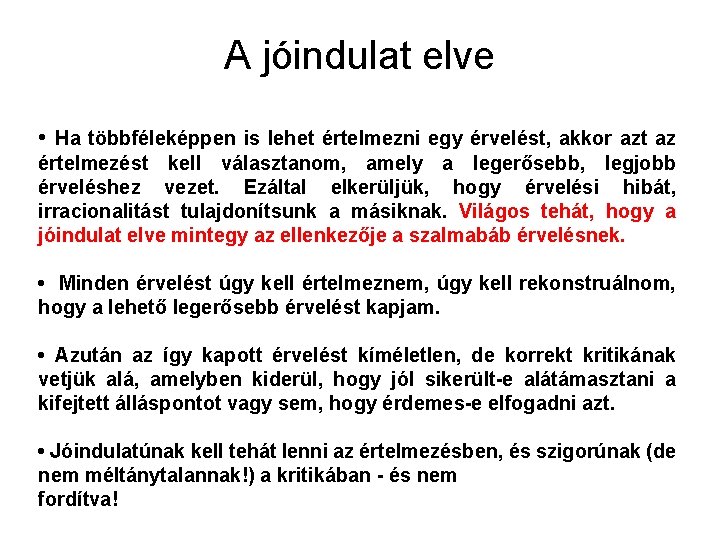 A jóindulat elve • Ha többféleképpen is lehet értelmezni egy érvelést, akkor azt az