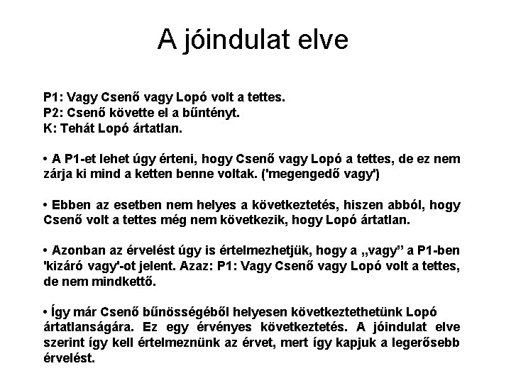 A jóindulat elve P 1: Vagy Csenő vagy Lopó volt a tettes. P 2: