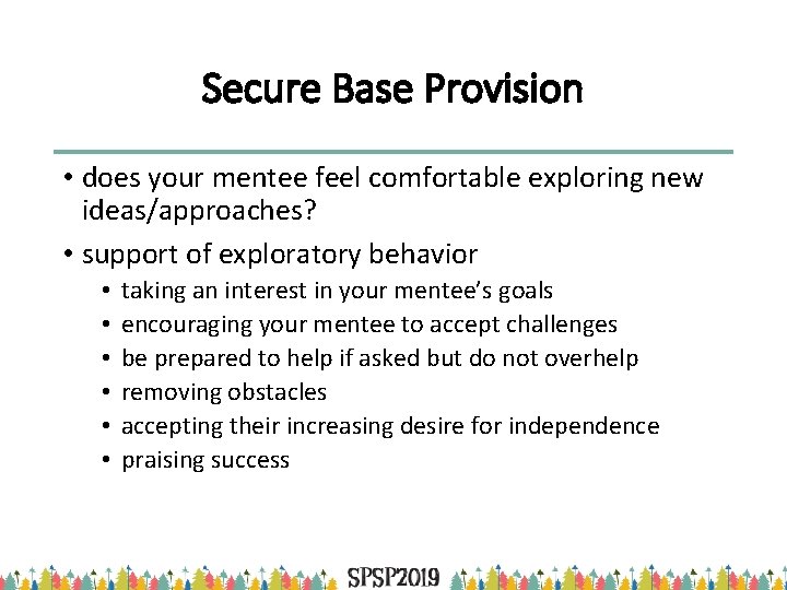 Secure Base Provision • does your mentee feel comfortable exploring new ideas/approaches? • support