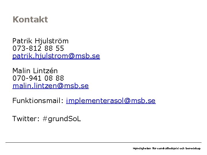 Kontakt Patrik Hjulström 073 -812 88 55 patrik. hjulstrom@msb. se Malin Lintzén 070 -941