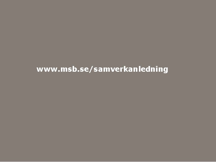 www. msb. se/samverkanledning Myndigheten för samhällsskydd och beredskap 