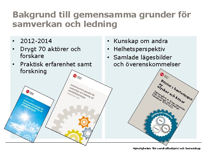 Bakgrund till gemensamma grunder för samverkan och ledning • 2012 -2014 • Drygt 70