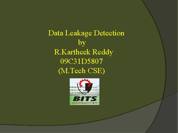 Data Leakage Detection by R. Kartheek Reddy 09 C 31 D 5807 (M. Tech