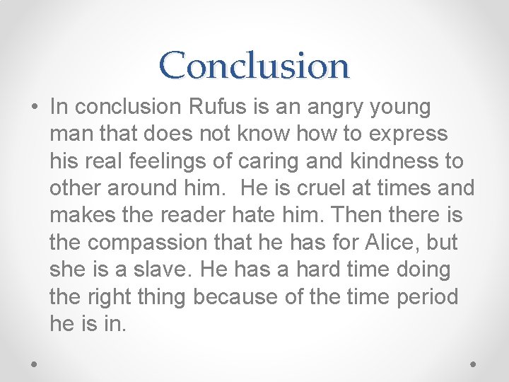 Conclusion • In conclusion Rufus is an angry young man that does not know