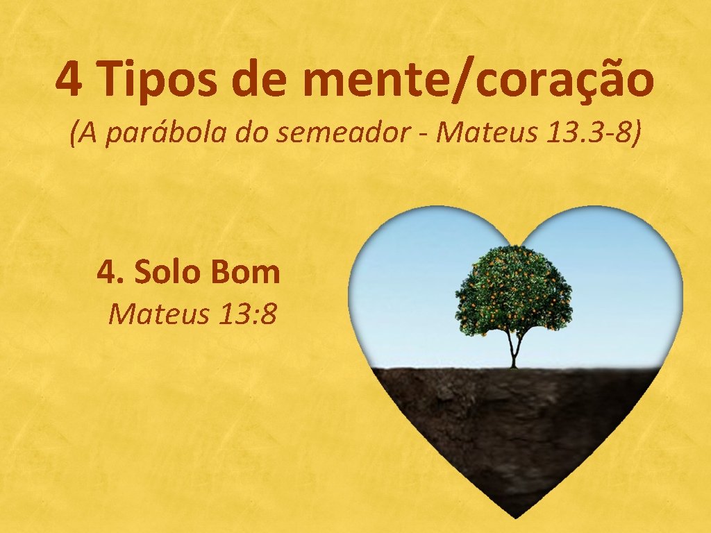 4 Tipos de mente/coração (A parábola do semeador - Mateus 13. 3 -8) 4.