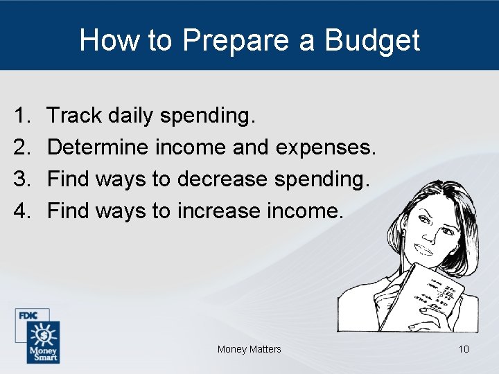 How to Prepare a Budget 1. 2. 3. 4. Track daily spending. Determine income