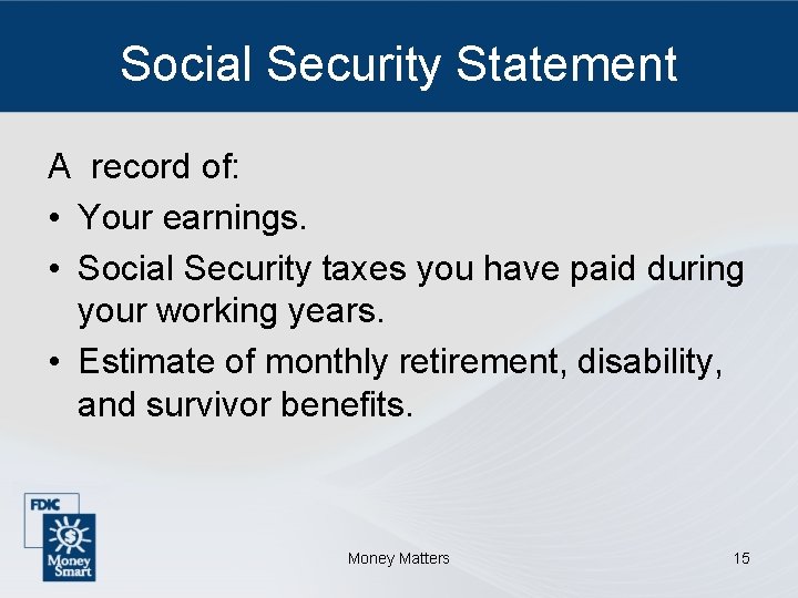 Social Security Statement A record of: • Your earnings. • Social Security taxes you