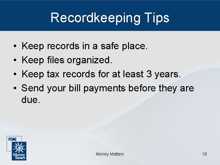 Recordkeeping Tips • • Keep records in a safe place. Keep files organized. Keep