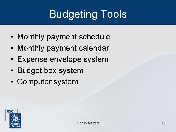 Budgeting Tools • • • Monthly payment schedule Monthly payment calendar Expense envelope system