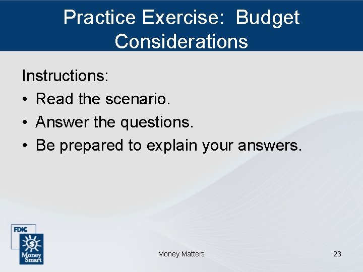 Practice Exercise: Budget Considerations Instructions: • Read the scenario. • Answer the questions. •