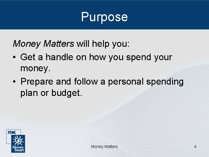 Purpose Money Matters will help you: • Get a handle on how you spend