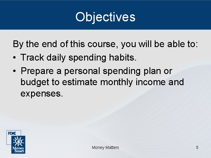 Objectives By the end of this course, you will be able to: • Track