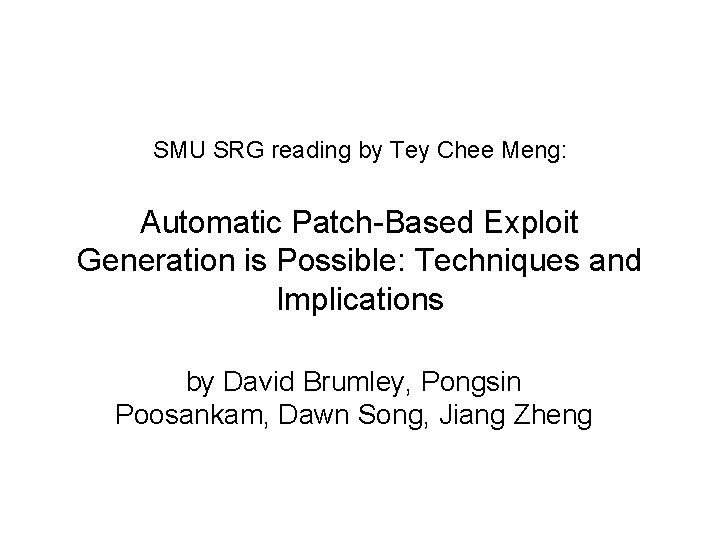 SMU SRG reading by Tey Chee Meng: Automatic Patch-Based Exploit Generation is Possible: Techniques