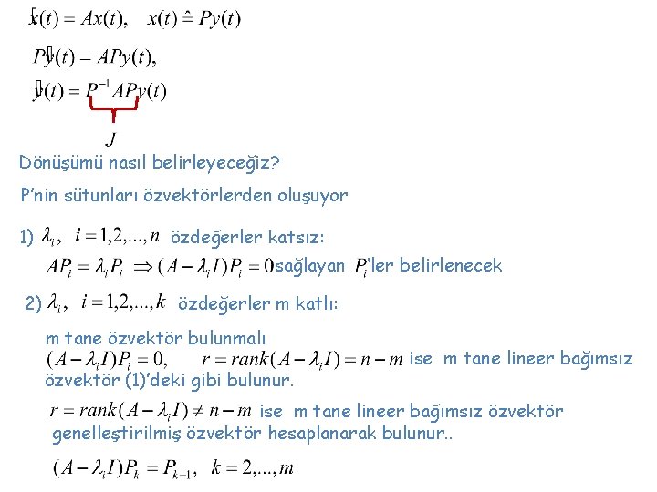 Dönüşümü nasıl belirleyeceğiz? P’nin sütunları özvektörlerden oluşuyor 1) özdeğerler katsız: sağlayan 2) ‘ler belirlenecek