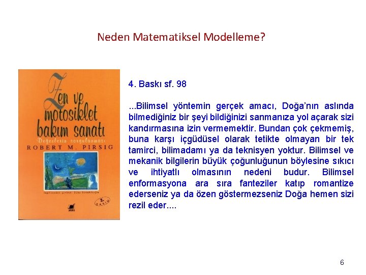 Neden Matematiksel Modelleme? 4. Baskı sf. 98. . . Bilimsel yöntemin gerçek amacı, Doğa’nın