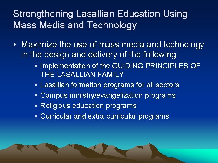 Strengthening Lasallian Education Using Mass Media and Technology • Maximize the use of mass