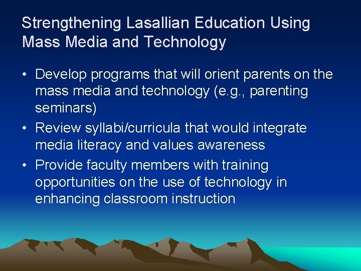 Strengthening Lasallian Education Using Mass Media and Technology • Develop programs that will orient