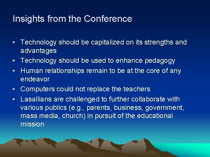 Insights from the Conference • Technology should be capitalized on its strengths and advantages