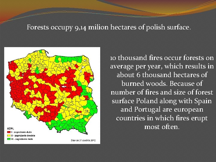 Forests occupy 9, 14 milion hectares of polish surface. 10 thousand fires occur forests