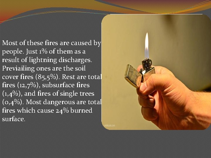 Most of these fires are caused by people. Just 1% of them as a