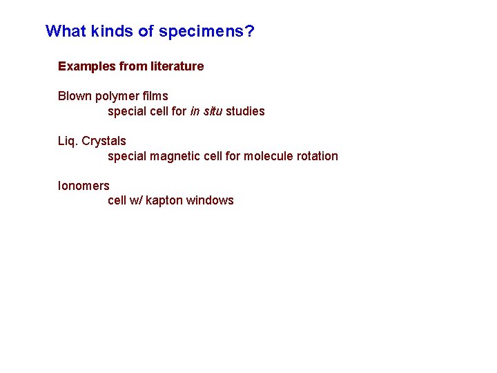 What kinds of specimens? Examples from literature Blown polymer films special cell for in