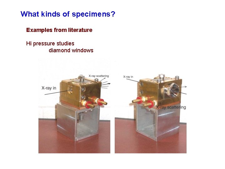 What kinds of specimens? Examples from literature Hi pressure studies diamond windows 