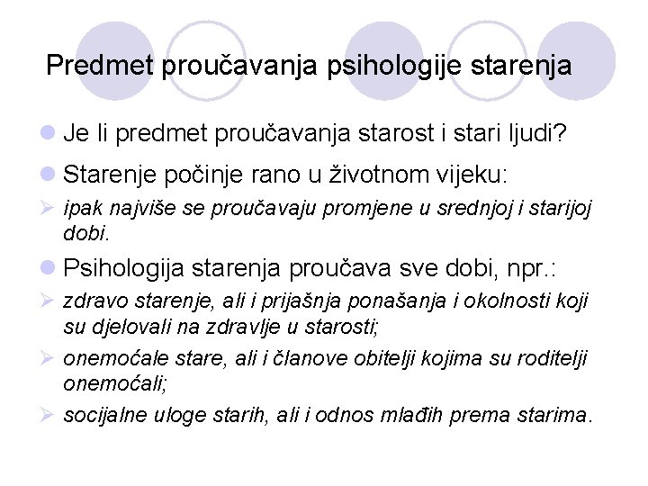 Predmet proučavanja psihologije starenja l Je li predmet proučavanja starost i stari ljudi? l