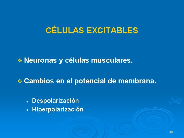 CÉLULAS EXCITABLES v Neuronas y células musculares. v Cambios en el potencial de membrana.