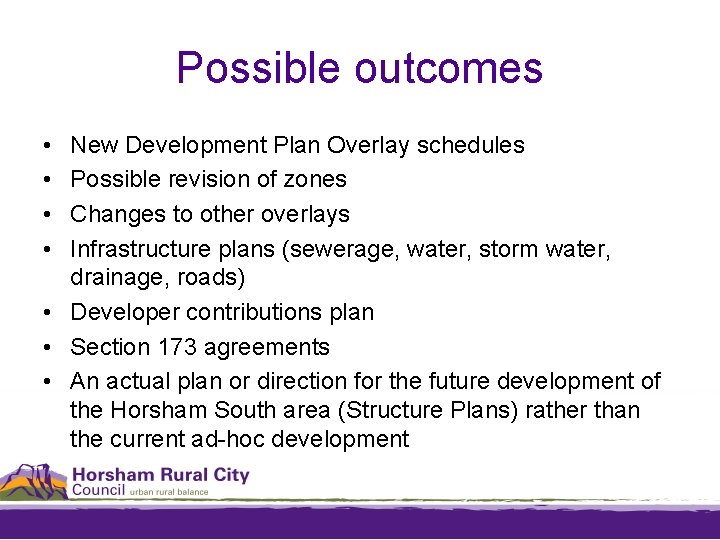Possible outcomes • • New Development Plan Overlay schedules Possible revision of zones Changes