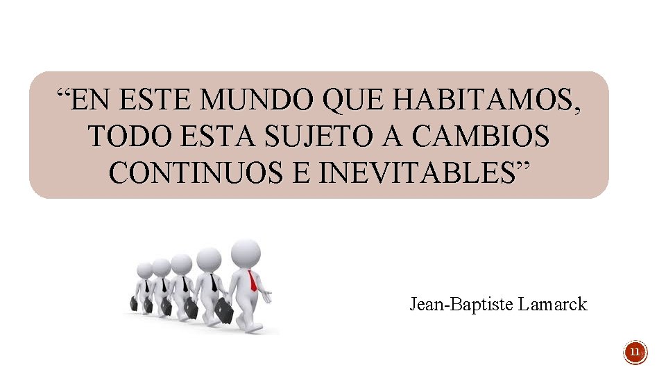 “EN ESTE MUNDO QUE HABITAMOS, TODO ESTA SUJETO A CAMBIOS CONTINUOS E INEVITABLES” Jean-Baptiste “EN ESTE MUNDO QUE HABITAMOS, TODO ESTA SUJETO A CAMBIOS CONTINUOS E INEVITABLES” Jean-Baptiste