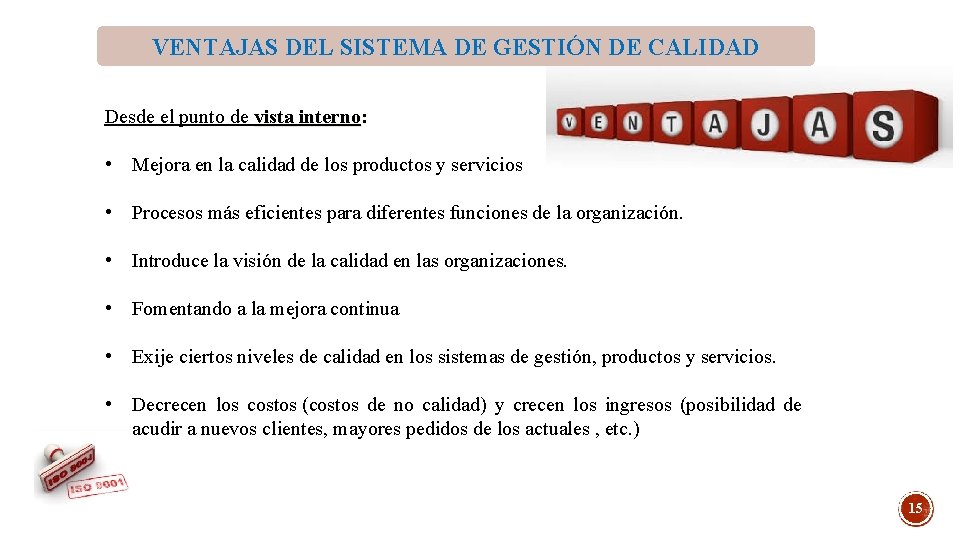 VENTAJAS DEL SISTEMA DE GESTIÓN DE CALIDAD Desde el punto de vista interno: • VENTAJAS DEL SISTEMA DE GESTIÓN DE CALIDAD Desde el punto de vista interno: •