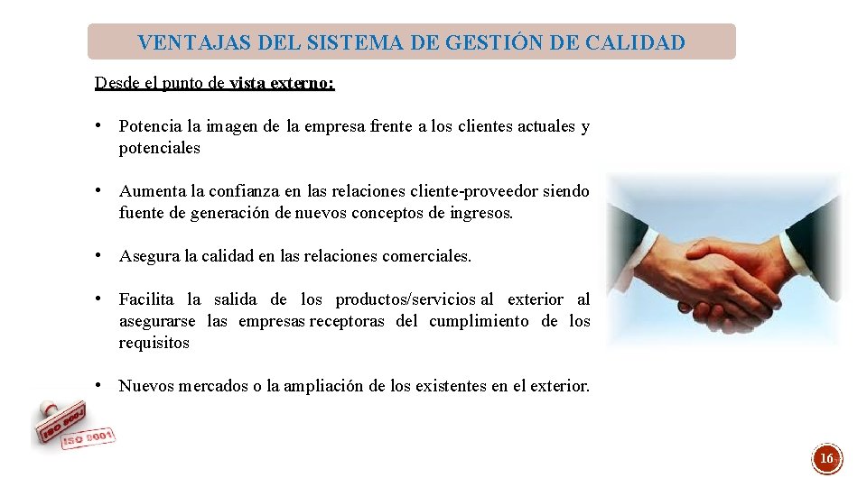 VENTAJAS DEL SISTEMA DE GESTIÓN DE CALIDAD Desde el punto de vista externo: • VENTAJAS DEL SISTEMA DE GESTIÓN DE CALIDAD Desde el punto de vista externo: •