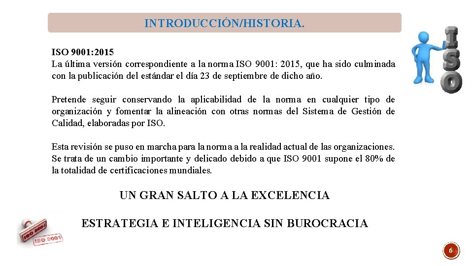 INTRODUCCIÓN/HISTORIA. ISO 9001: 2015 La última versión correspondiente a la norma ISO 9001: 2015, INTRODUCCIÓN/HISTORIA. ISO 9001: 2015 La última versión correspondiente a la norma ISO 9001: 2015,