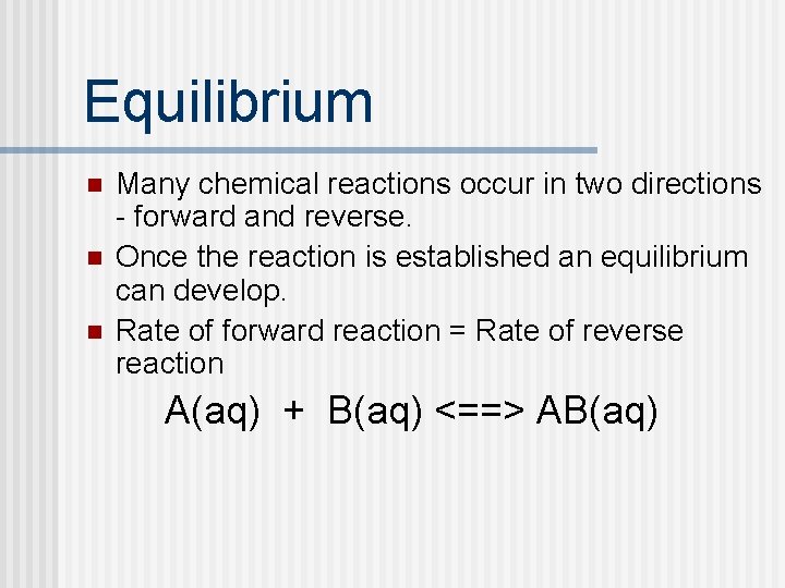 Equilibrium n n n Many chemical reactions occur in two directions - forward and