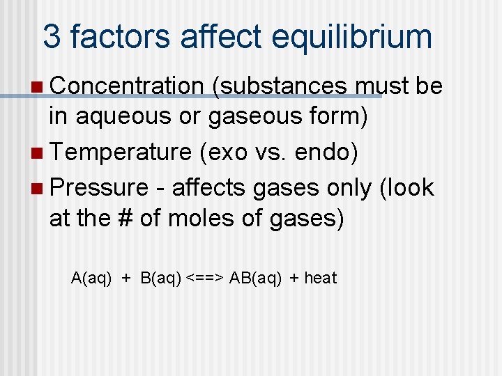 3 factors affect equilibrium n Concentration (substances must be in aqueous or gaseous form)