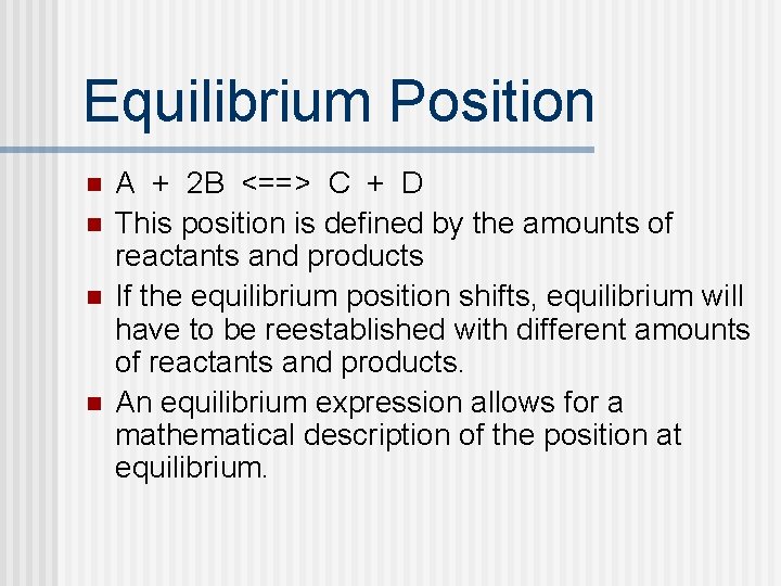 Equilibrium Position n n A + 2 B <==> C + D This position