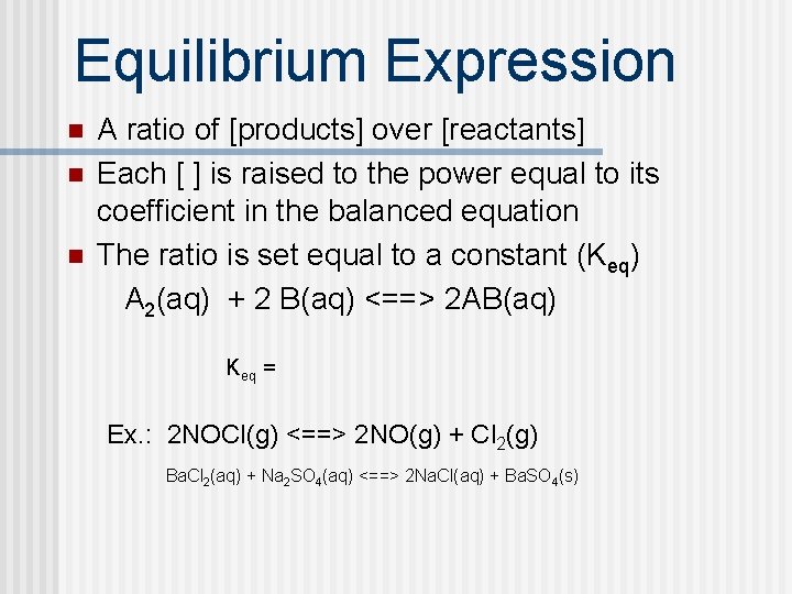 Equilibrium Expression n A ratio of [products] over [reactants] Each [ ] is raised