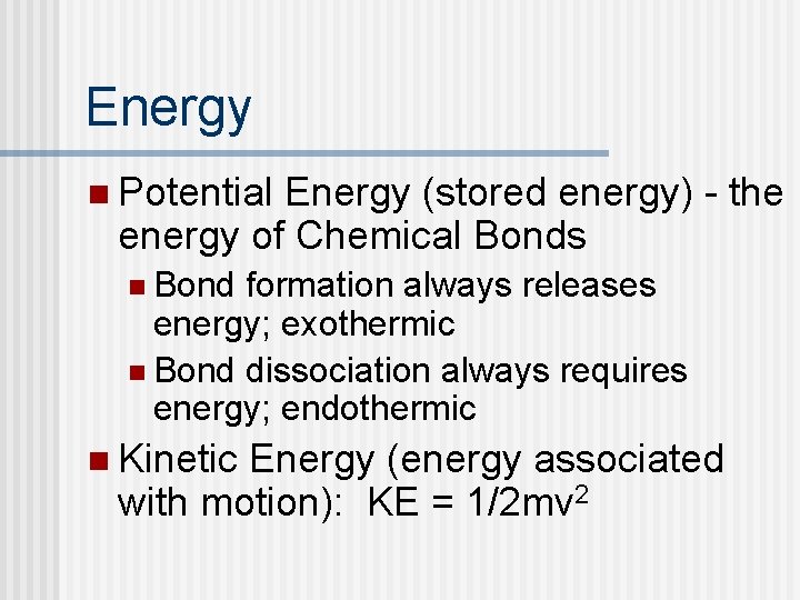 Energy n Potential Energy (stored energy) - the energy of Chemical Bonds n Bond