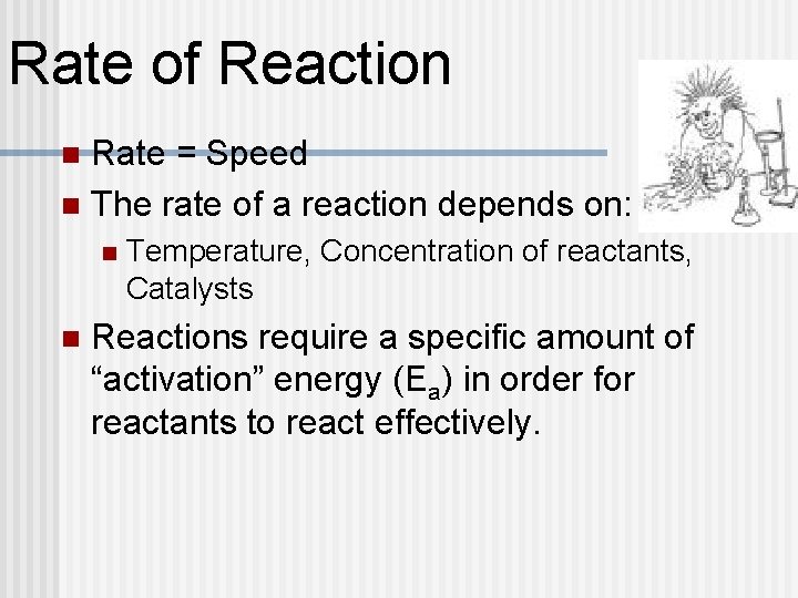 Rate of Reaction Rate = Speed n The rate of a reaction depends on: