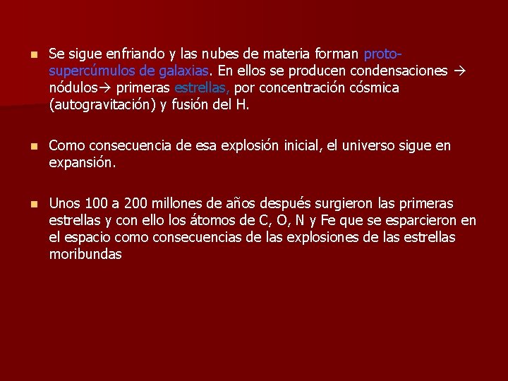 n Se sigue enfriando y las nubes de materia forman protosupercúmulos de galaxias. En