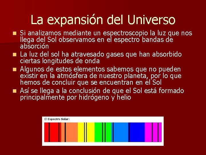 La expansión del Universo Si analizamos mediante un espectroscopio la luz que nos llega