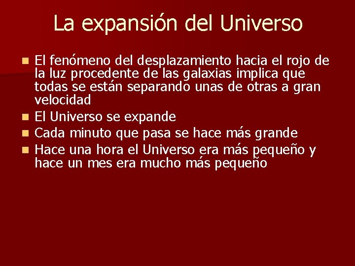 La expansión del Universo n n El fenómeno del desplazamiento hacia el rojo de